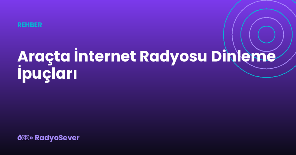 Araçta İnternet Radyosu Dinleme İpuçları