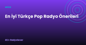 En İyi Türkçe Pop Radyo Önerileri