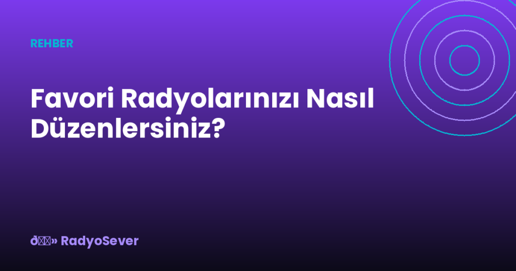 Favori Radyolarınızı Nasıl Düzenlersiniz?