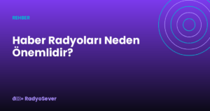Haber Radyoları Neden Önemlidir?