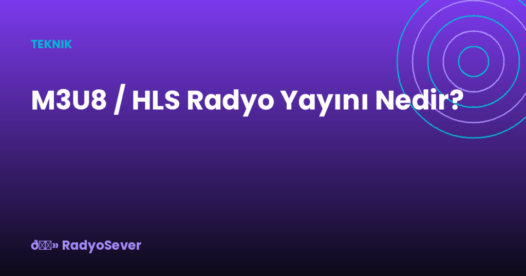 M3U8 / HLS Radyo Yayını Nedir?