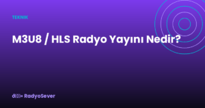 M3U8 / HLS Radyo Yayını Nedir?