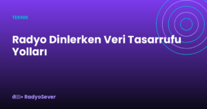 Radyo Dinlerken Veri Tasarrufu Yolları