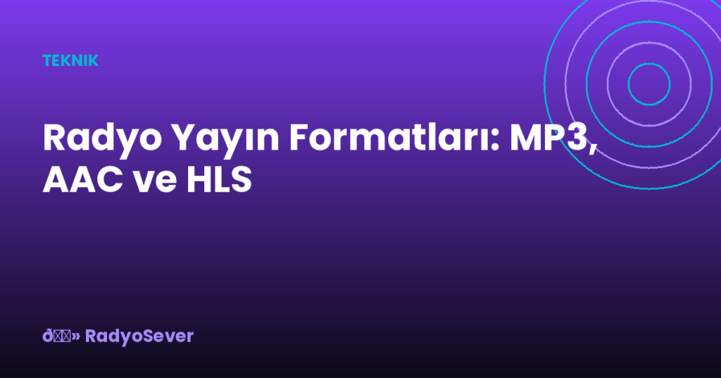 Radyo Yayın Formatları: MP3, AAC ve HLS