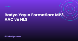 Radyo Yayın Formatları: MP3, AAC ve HLS