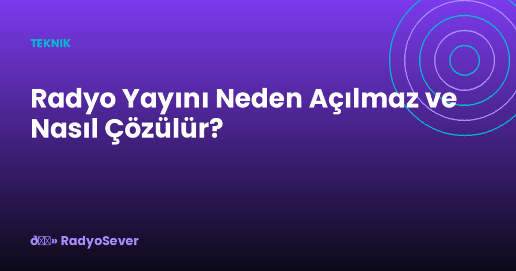 Radyo Yayını Neden Açılmaz ve Nasıl Çözülür?