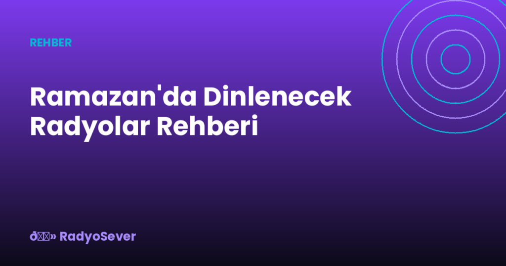 Ramazan’da Dinlenecek Radyolar Rehberi