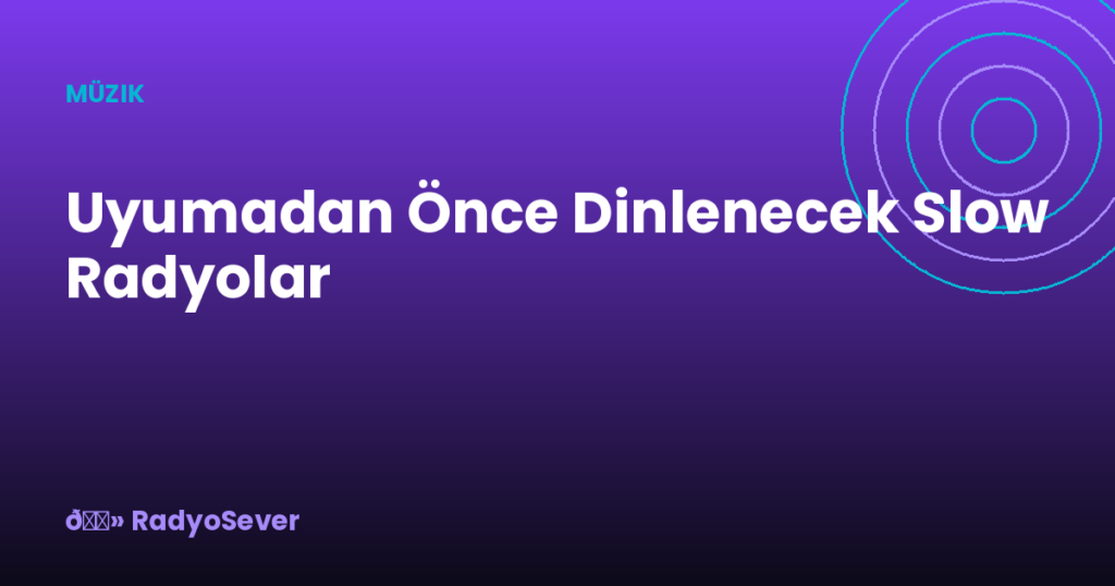Uyumadan Önce Dinlenecek Slow Radyolar