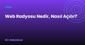 Web Radyosu Nedir, Nasıl Açılır?